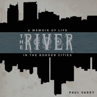 The River: A Memoir of Life in the Border Cities 1927428319 Book Cover