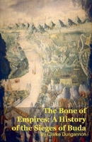 The Bone of Empires: A History of the Sieges of Buda B0H3SRLZ81 Book Cover