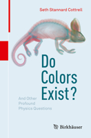 Do Colors Exist?: And Other Profound Physics Questions 3319643606 Book Cover