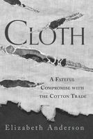 Cloth: A Fateful Compromise with the Cotton Trade B08DSX8XQL Book Cover