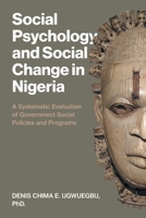 Social Psychology and Social Change in Nigeria: A Systematic Evaluation of Government Social Policies and Programs 1462013287 Book Cover