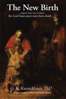 The New Birth: . . . Religions Keep Man in Death . . . the Lord Jesus Saves Man from Death . . . 1499083998 Book Cover