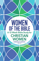 Women of the Bible: A 12-Week Bible Study for Christian Women 1638079293 Book Cover