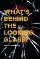 What's Behind The Looking Glass?: Book I 1639459405 Book Cover