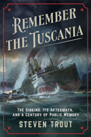 Remember the Tuscania!: The Sinking, Its Aftermath, and a Century of Public Memory (Battlegrounds: Cornell Studies in Military History) 1501788949 Book Cover