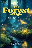 The Forest of Light: Tales Of Consciousness B0DTYXPXL3 Book Cover