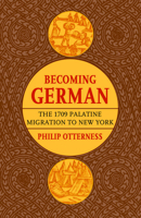 Becoming German: The 1709 Palatine Migration to New York 0801473446 Book Cover