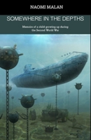 Somewhere in the depths: Memoirs of a child growing up during the Second World War 2956656139 Book Cover
