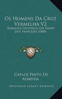 Os Homens Da Cruz Vermelha V2: Romance Historico Do Tempo Dos Francezes (1880) 116768561X Book Cover