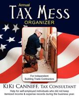Annual Tax Mess Organizer For Independent Building Trade Contractors: Help for self-employed individuals who did not keep itemized income & expense records during the business year. 094136173X Book Cover