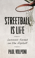 Streetball Is Life: Lessons Earned on the Asphalt 1538139278 Book Cover