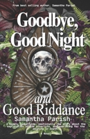 Goodbye, Good Night and Good Riddance B0F4KV6BJ7 Book Cover
