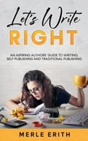 Let's Write Right: An Aspiring Authors' Guide to Writing, Self-Publishing and Traditional Publishing. B0FNWBQ452 Book Cover