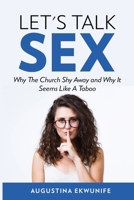 Let's Talk Sex: Why The Church Shy Away And Why It Seems Like A Taboo B084PZ6YRM Book Cover