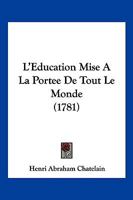 L'Education Mise A La Portee De Tout Le Monde (1781) 1273025644 Book Cover