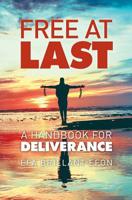 Free At Last: A Handbook for Deliverance 1460010434 Book Cover