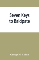 Seven keys to Baldpate; a mysterious melodramatic farce, in a prologue, two acts, and an epilogue 9353866073 Book Cover