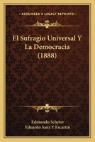El Sufragio Universal Y La Democracia (1888) 1161154701 Book Cover