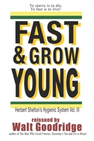 Fast & Grow Young!: Herbert Shelton's Hygienic System Vol. III 1494413795 Book Cover