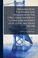 Organization, Equipment and Operation of the Structural-Materials Testing Laboratories at St. Louis, Mo, Issues 329-330 1141704692 Book Cover