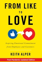 From Like to Love: Inspiring Emotional Commitment from Employees and Customers 1544511167 Book Cover