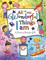All of The Wonderful Things I Am: A Coloring Book For Girls B0849J6QK4 Book Cover