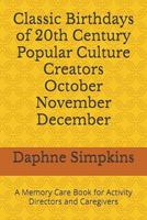 Classic Birthdays of 20th Century Popular Culture Creators October November December: A Memory Care Book for Activity Directors and Caregivers 1957435232 Book Cover