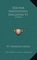 Doctor Middleton's Daughter V1: A Novel 1163611913 Book Cover