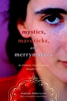 Mystics, Mavericks, and Merrymakers: An Intimate Journey among Hasidic Girls 081475192X Book Cover