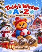 Teddy’s Winter A to Z: A Cozy Winter Alphabet Book (Teddy’s Seasonal A to Z) B0HJSNVMW1 Book Cover