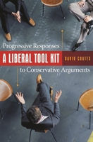A Liberal Tool Kit: Progressive Responses to Conservative Arguments 0275998665 Book Cover