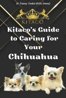 KITACO’S GUIDE TO CARING FOR YOUR CHIHUAHUA B0DTZ5RLGZ Book Cover