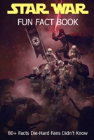 Star War Fun Fact Book: 80+ Fact Die-Hard Fan Didn't Know B08Z4CNWK7 Book Cover