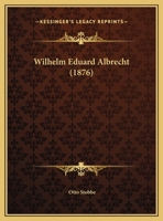 Wilhelm Eduard Albrecht (1876) 1167160827 Book Cover