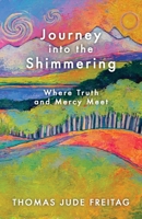 Journey into the Shimmering: Where Truth and Mercy Meet 1965235492 Book Cover