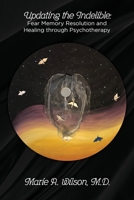 Updating the Indelible: Fear Memory Resolution and Healing through Psychotherapy 1773542915 Book Cover