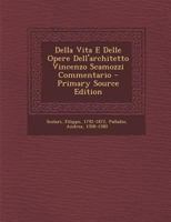 Della Vita E Delle Opere Dell'architetto Vincenzo Scamozzi, Commentario Giuntevi Le Notizie Di Andrea Palladio 129555982X Book Cover