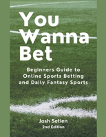 You Wanna Bet, Beginners Guide to Online 2nd Edition Sports Betting and Daily Fantasy Sports B0CWJ19HZZ Book Cover