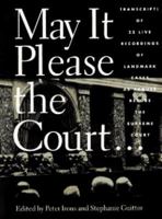 May It Please the Court: 23 Live Recordings of Landmark Cases As Argued Before the Supreme Court, Including the Actual Voices of the Attorneys and J 1565840364 Book Cover