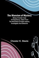 The Mansion of Mystery; Being a Certain Case of Importance, Taken from the Note-book of Adam Adams, Investigator and Detective 9356714517 Book Cover