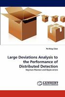 Large Deviations Analysis to the Performance of Distributed Detection: Neyman-Pearson and Bayes errors 3843369992 Book Cover