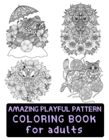 Amazing Playful Patterns Coloring Book: Coloring Book for Adults Awesome Animals B08T7QS7TF Book Cover
