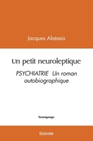 Un petit neuroleptique: PSYCHIATRIE Un roman autobiographique (French Edition) 2414462671 Book Cover