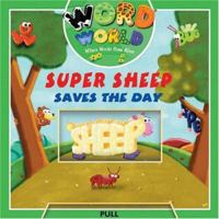 Word World: Super Sheep Saves The Day (Word World: Where Words Come Alive Push and Pull Board Books) 0762419938 Book Cover
