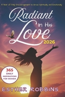 Radiant In His Love: Daily Devotions to Shape Your Thoughts and Words in God’s Direction B0G5QVLBJ9 Book Cover