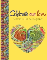Celebrate our love a book to fill out together: Valentines day gift idea for couples with different activities: Challenges, Memories, Q&A,Wishes Funny ... more. All inside this romantic yellow cover B084DH6D8L Book Cover