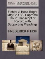 Fichtel v. Hess-Bright Mfg Co U.S. Supreme Court Transcript of Record with Supporting Pleadings 1270138588 Book Cover