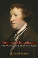 Empire and Revolution: The Political Life of Edmund Burke 0691145113 Book Cover