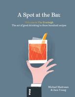 A Spot at the Bar: Welcome to the Everleigh: The Art of Good Drinking in Three Hundred Recipes 1743791313 Book Cover