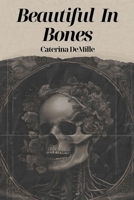 Beautiful In Bones: A poetry anthology on love, lust, mortality and female rage B0HMZ6KZCP Book Cover